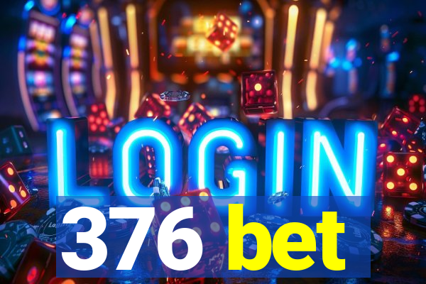 376 bet